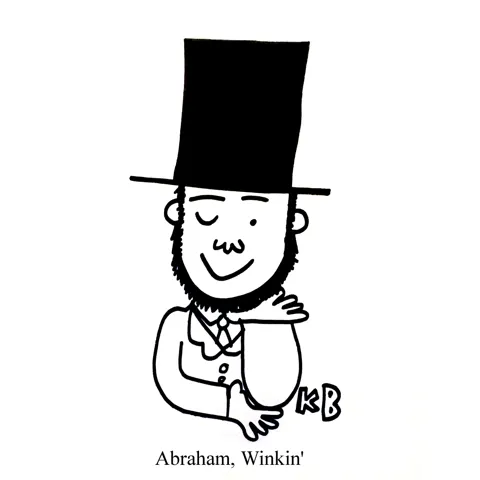 In this pun on Abraham Lincoln, we see Abraham winkin', which is just Abraham Lincoln winking. 