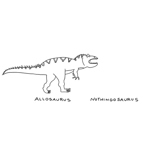 It's an allosaurus next to nothing, which, in dinosaur terminology, would be a nothingosaurus. 