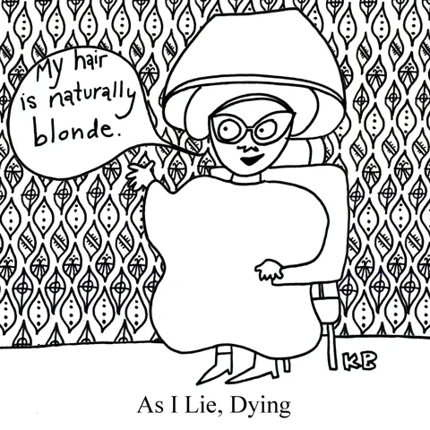 In this pun on William Faulkner's novel "As I Lay Dying," we see a scene from "As I Lie, Dying," a woman lying, "My hair is naturally blonde!" as she gets her hair dyed. 