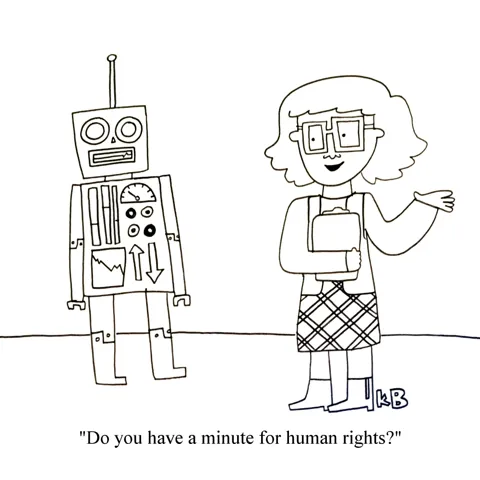 In this jab at those people in vests who stop you on the street corner asking if you have a minute for human rights, we see one of those workers stopping a passerby, who happens to be a robot. Robots, of course, have no time for human rights. 