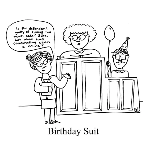 A lawyer addresses the judge, who sits next to the defendant, who wears a birthday hat and holds a balloon. The lawyer argues, "Is the defendant guilty of having too much cake? Sure, but when has celebrating been a crime?"