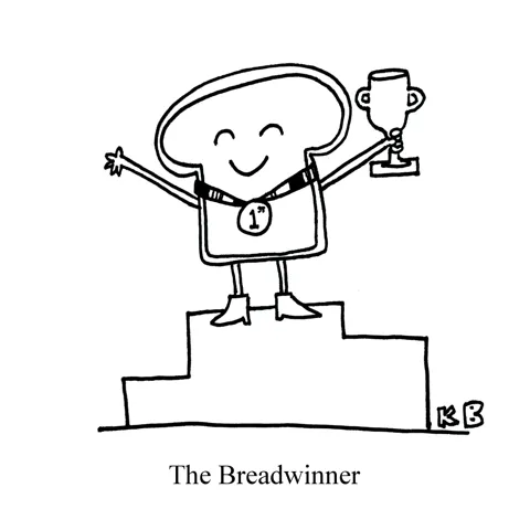 In this pun on the breadwinner (person who makes the money in the family), we see the bread winner, which is a slice of bread with a first place medal standing triumphantly on a winners pedestal. 
