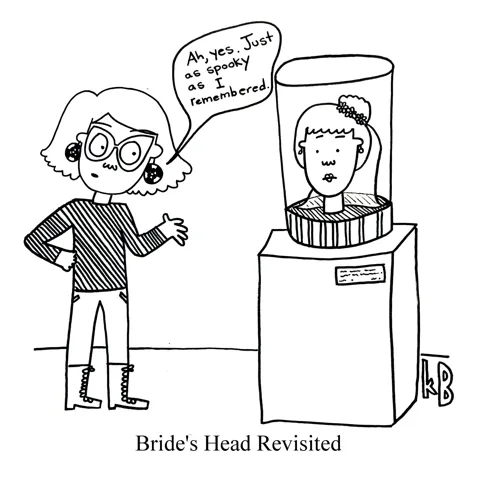 In this pun on Evelyn Waugh's novel Brideshead Revisited, we see a person visiting, yet again, a disembodied bride's head, and the person says, "Yes, just as spooky as I remembered." 