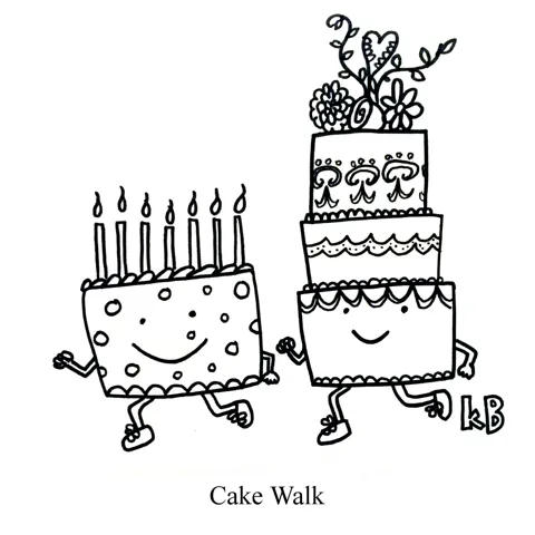 In this pun on the carnival game the cake walk, we see two cakes walking. 