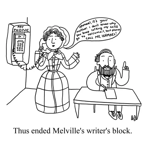 An old-timey woman leaves a voicemail on a pay phone, saying "Ishmael, it's your mother. I don't know why you keep letting my calls go to voicemail, but please, Call me Ishmael!" Herman Melville, writer of Moby Dick, has a eureka moment. 