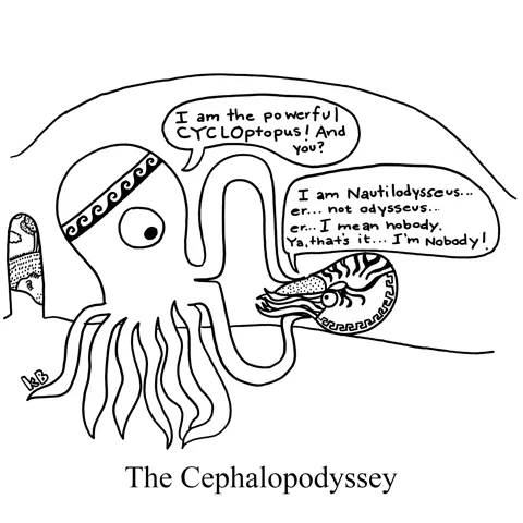 In this cephalopod punny version of Homer's epic poem the Odyssey, we see the Cycloptopus (the cyclops as an octopus) holding Nautilodysseus (Odysseus as a nautilus) in his cave and asking his identity. Nautilodysseus responds, "Nobody."