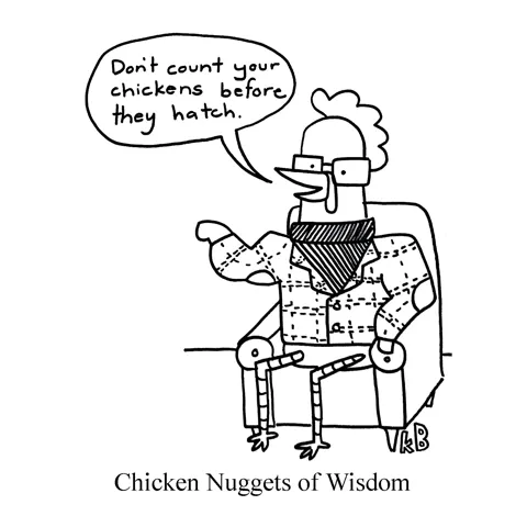 A wise chicken in a turtleneck and tweed jacket advises, "Don't count your chickens before they hatch," in this classic chicken nugget of wisdom. 