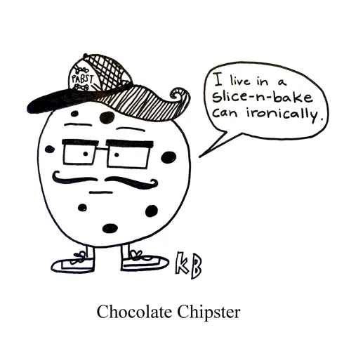 In this pun on hipster, we see a chocolate chipster, which is a very hip chocolate chip cookie in a PBR trucker hat and ironic mustache saying, "I live in a slice-n-bake can ironically." 