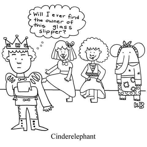 In this pun on Cinderella, a prince looks at an elephant-sized glass slipper and wonders who it belongs to, as a line of women, including one elephant, stands behind him. 