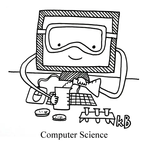 In this pun on computer science, the major that actually gives people skills to be software engineers and make a stable living, we see a computer with goggles surrounded by test tubes, graduated cylinders, and petri dishes, "doing" science. 