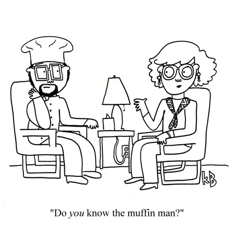 In this pun on nursery rhyme "Do you know the muffin man," we see the muffin man in therapy. His therapist asks him, "Do YOU know the muffin man?"