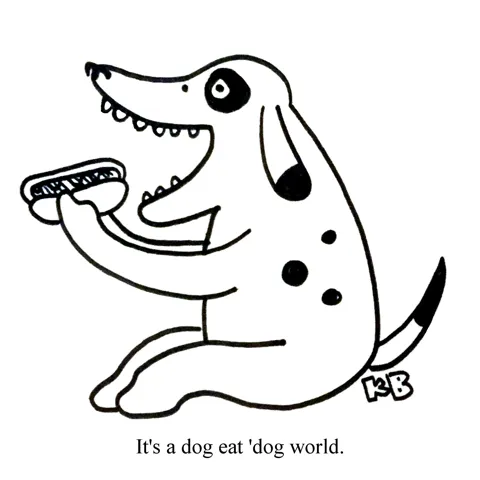 In this pun on the idiom "It's a dog eat dog world," we see a dog eating a 'dog (a hotdog, that is.) 