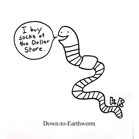 In this pun on earth worm, we see a down-to-earth worm, which is a worm who is very grounded and buys his socks at the Dollar Store. 