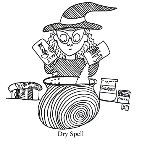 In this pun on dry spell, we see a witch in front of her caldron making a potion of very dry ingredients (sand, salt, sawdust, chalk, flour, dirt), presumably to make a dry spell. 