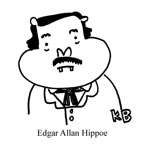 In this pun on Edgar Allan Poe, we see Edgar Allan Hippoe, a hippo with a Poe haircut and style who probably writes borderline scary poems. 