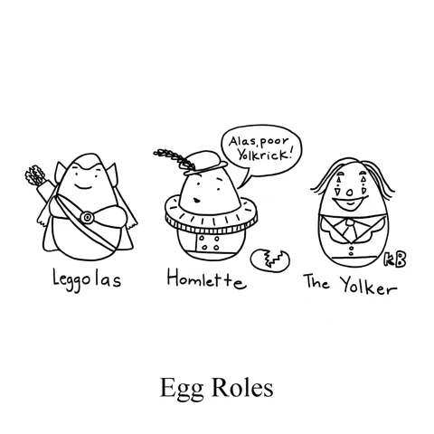 Three eggs are dressed for theatrical roles: Leggolas (Legolas from Lord of the Rings), Homlette (Hamlet from Shakespeare), and the Yolker (The Joker from Batman). 