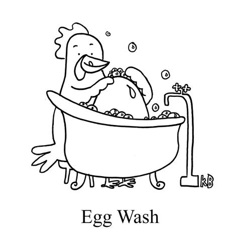 In this pun on baking technique of giving a pastry an egg wash, we see a parent chicken bathing its baby egg in a bath.
