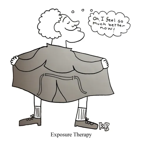 In this pun on exposure therapy, we see the back of a man in a trench coat as he exposes himself (don't worry, we don't see anything, and neither does anyone else.) He thinks, "Oh, I feel so much better now!" 