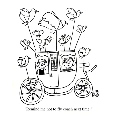 In this pun on flying coach, we see two passengers literally flying in a coach (attached to a flock of birds). This is definitively worse than first class, but better than Frontier Airlines. 
