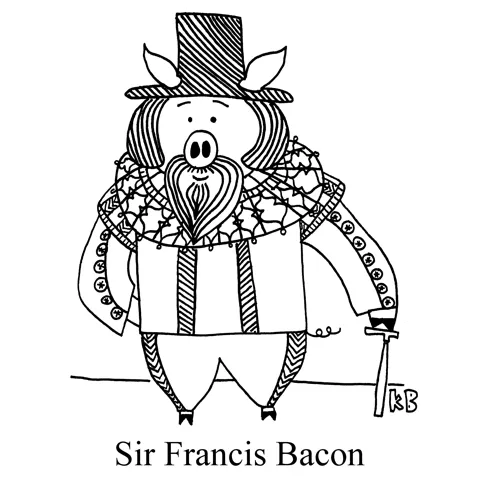 In this pun on scientific method developer Francis Bacon, we see Francis Bacon (emphasis on bacon) as a pig. 
