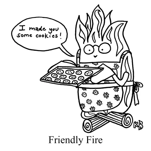 In this pun on friendly fire, we see a campfire that is very friendly (holding some freshly baked cookies and offering them to you!)