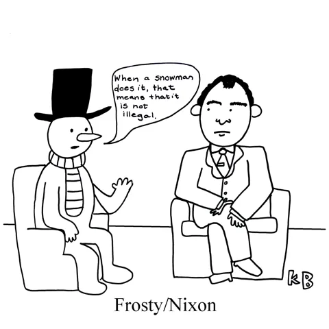 In this pun on the play turned film Frost/Nixon, we see Frosty/Nixon, which is Frosty the Snowman interviewing former president Richard Nixon. 