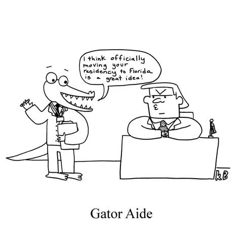 In this pun on sports drink Gatorade, we see a gator aide, which is an alligator giving Trump political advice. The gator says, "I think officially moving your residency to Florida is a great idea!" 