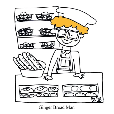 In this pun on the ginger bread man, we see a red-head selling bread - a ginger bread man!