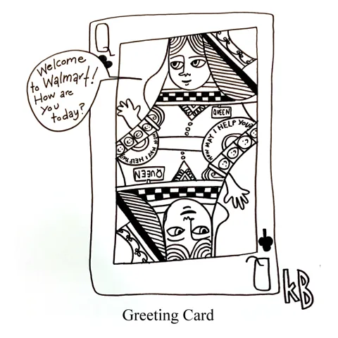In this pun on greeting card, we see a queen of clubs playing card who is also a greeter for Walmart. 