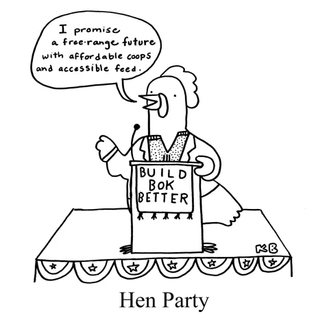 In this pun on a hen party (what British people called bachelorette parties), we see a candidate (who is a chicken) from the hen party, a political party that supports a free-range future with affordable coops and accessible feed. 