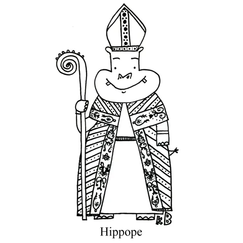 In this pun on hippo and pope, we see the Hippope (not surprisingly, this is a hippo who is dressed as the pope). 