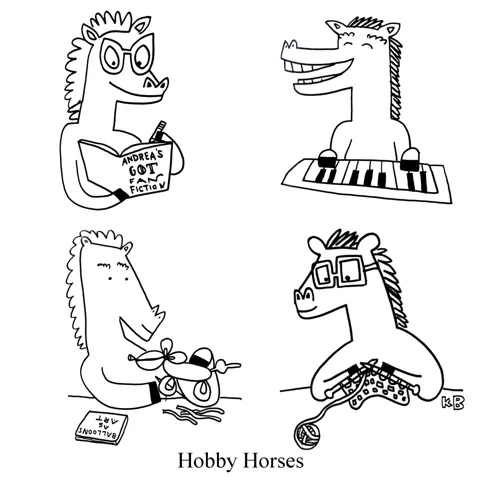 In this pun on hobby horse, we see four horses with hobbies: writing Game of Thrones fan fiction, playing piano, making balloon animals, and knitting. 