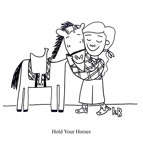 In this pun on hold your hoses, we see someone embrace her horse. 