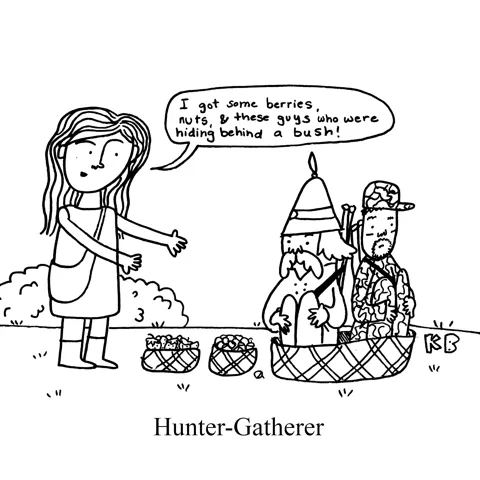 In this pun on hunter-gatherers, we see a gatherer who has gathered hunters.