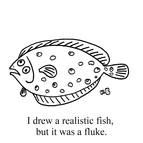 In this pun on the fish name "fluke," we see a very bad drawing of a fish, which also happens to be a very good drawing of a fluke.