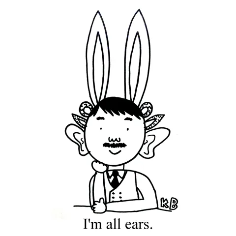 In this pun on the phrase "I'm all ears," we see a man who, while he is not ENTIRELY made of ears, has an overwhelmingly large number of them. 