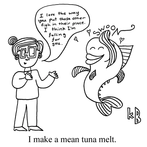 In this pun on making a mean tuna melt - a classic sandwich that I wish wasn't so unhealthy - we see a person seducing a tuna fish who, we learn, is generally quite mean but who is currently swooning. 