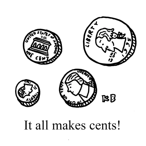 In this pun on the phrase "It all makes sense," we see "It all makes cents," which is of course some nickels, quarters, dimes, and pennies, which, together, make more than a few cents.