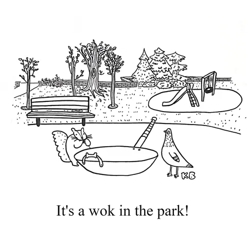 In this pun on the phrase "it's a walk in the park," we see a literal wok (like the pan) sitting in a park, surrounded by a squirrel and a pigeon.