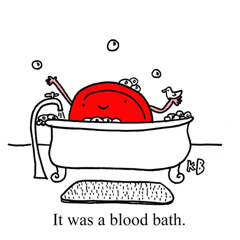 In this pun on blood bath, we see a red blood cell taking a bubble bath.