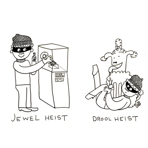 In this comparison cartoon, we see a thief conducting a jewel heist next to a thief conducting a drool heist, where he harvests dog drool from a panting poodle. 