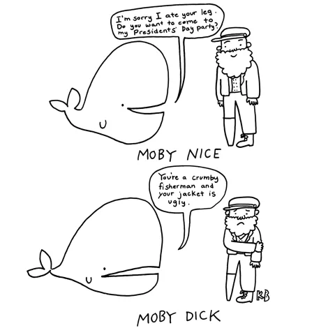 In this comparison cartoon, we see Moby Nice, a white whale apologizing to Ahab and inviting him to his Presidents' Day party, versus Moby Dick, who is just being mean to Captain Ahab. 