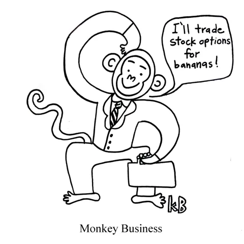 In this pun on monkey business, we see a monkey in a suit  with a briefcase ready for business. He says, "I'll trade stock options for bananas!" which is about the same amount of financial acumen that I possess as a human. 