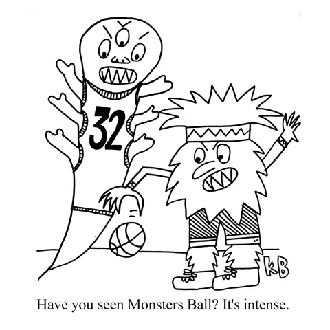 In this pun on the movie Monster's Ball, we see two monsters playing basketball. 