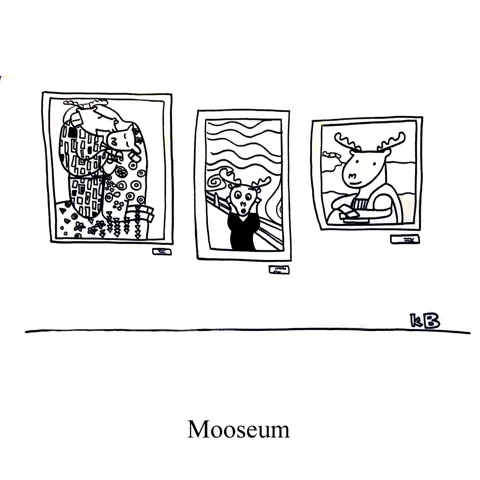 In this pun on museum, we see several art classics (Klimt's The Kiss, Munch's The Scream, and daVinci's Mona Lisa) all starring moose. 