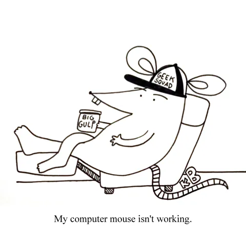 In this pun on computer mouse, we see a mouse from the Geek Squad who is clearly not working. 