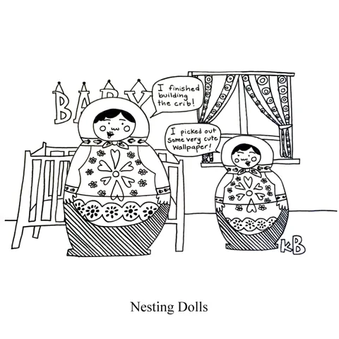 In this pun on nesting dolls, we see Russian nesting dolls nesting by getting a baby room ready. 