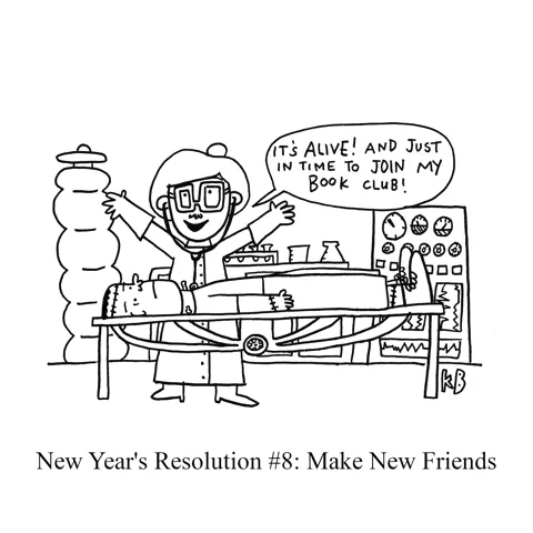 In this pun on the new year's resolution to make new friends, we see someone literally making a new friend - i.e. a made scientist making a Frankenstein's monster. She says, "It's alive! And just in time to join my book club!"
