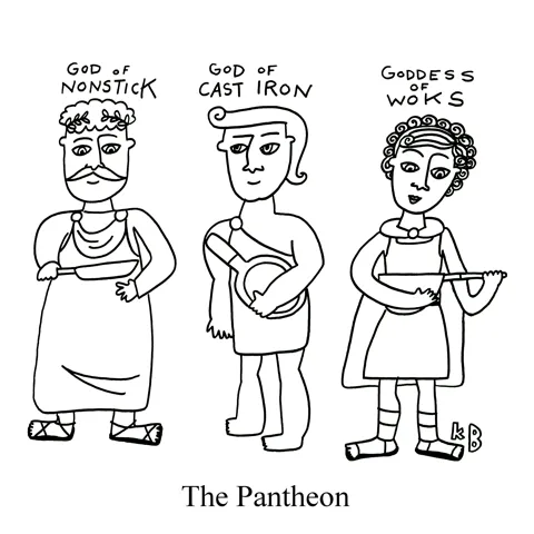 In this pun on pantheon, we see the gods and goddesses of various types of pans - the god of nonstick, the god of cast iron, and the goddess of woks. 