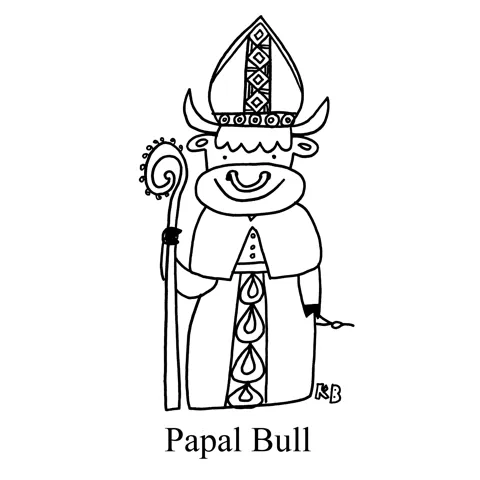 In this pun on papal bull, a bull is dressed as the pope. 
